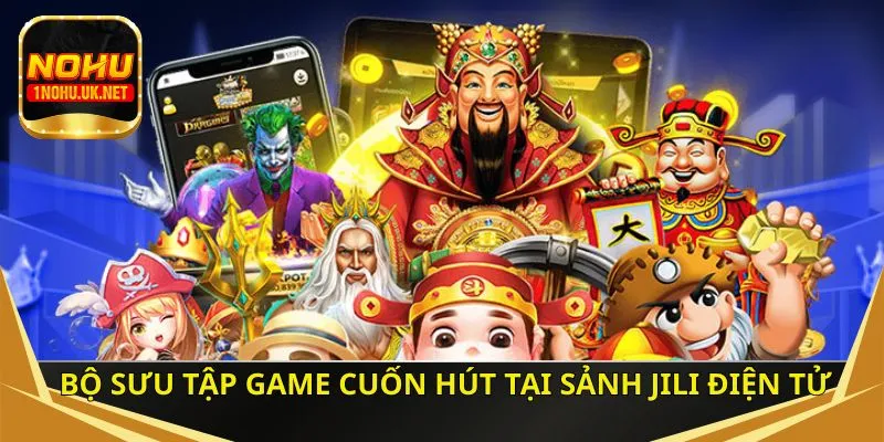 Bộ sưu tập game cuốn hút tại sảnh JILI điện tử