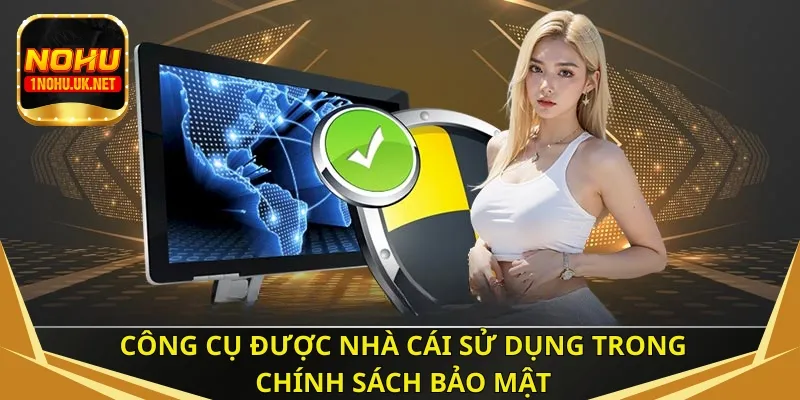 Công cụ được nhà cái sử dụng trong chính sách bảo mật