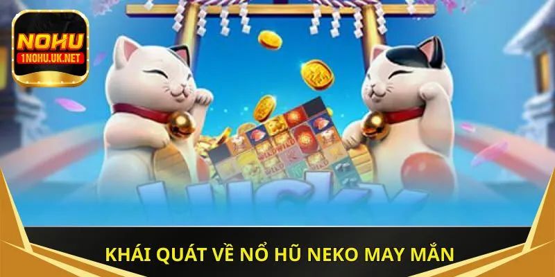 Khái quát về nổ hũ Neko may mắn