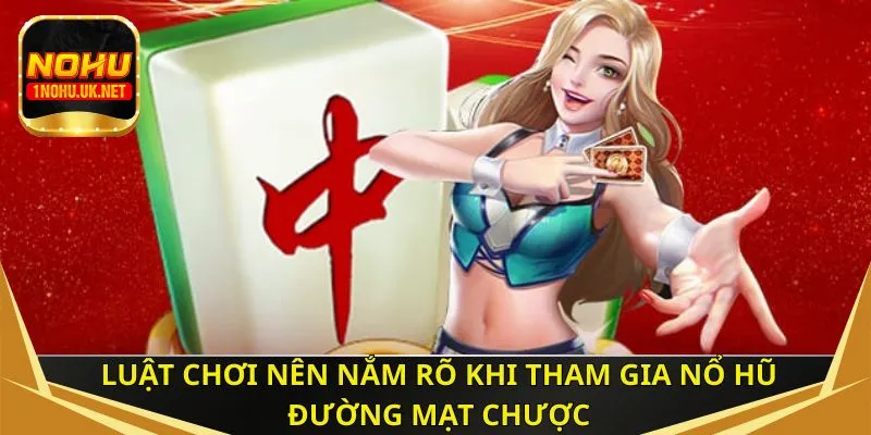 Luật chơi nên nắm rõ khi tham gia nổ hũ đường mạt chược